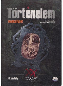 Kovács István, Kovácsné Bede Ágnes - Történelem munkafüzet 12. Kovács István, Kovácsné Bede Ágnes - Történelem munkafüzet 12., Debrecen 2004 antikvár könyv
