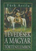 Türk Attila - Tévedések a magyar történelemben