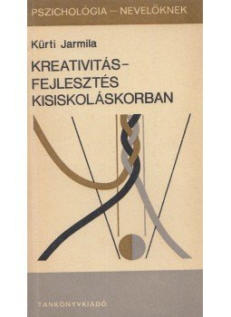 Kürti Jarmila - Kreativitásfejlesztés kisiskoláskorban Kürti Jarmila - Kreativitásfejlesztés kisiskoláskorban, Budapest 1985 antikvár könyv