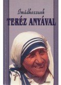 Teréz Anya - Imádkozzunk Teréz anyával