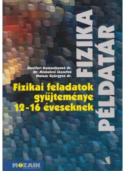 Bonifert Domonkosné dr., Molnár Györgyné, Miskolczi Józsefné - Fizika példatár Bonifert Domonkosné dr., Molnár Györgyné, Miskolczi Józsefné - Fizika példatár, Szeged 2012 antikvár könyv