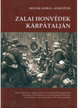 Molnár András, Szabó Péter - Zalai honvédek Kárpátalján Molnár András, Szabó Péter - Zalai honvédek Kárpátalján, Zalaegerszeg 2016 antikvár könyv
