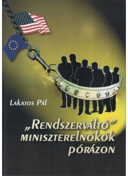 Lakatos Pál - "Rendszerváltó" miniszterelnökök pórázon (Aláírt), Budapest 2003 antikvár könyv