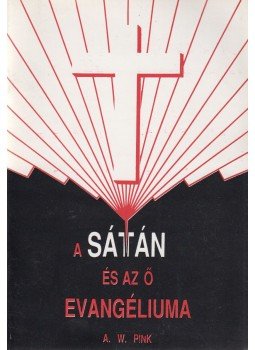 A. W. Pink - A sátán és az ő evangéliuma A. W. Pink - A sátán és az ő evangéliuma, Budapest 1991 antikvár könyv
