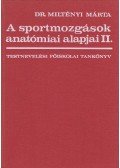 Dr. Miltényi Márta - A sportmozgások anatómiai alapjai II. kötet