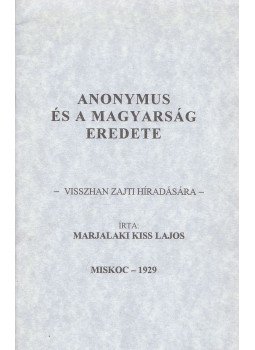 Marjalaki Kiss Lajos - Anonymus és a magyarság eredete (reprint) Marjalaki Kiss Lajos - Anonymus és a magyarság eredete (reprint), 0 antikvár könyv