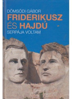 DÖMSÖDI GÁBOR - Friderikusz és Hajdú serpája voltam (dedikált) DÖMSÖDI GÁBOR - Friderikusz és Hajdú serpája voltam (dedikált), 2013 antikvár könyv