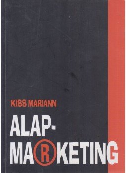 Kiss Mariann - Alapmarketing Kiss Mariann - Alapmarketing, Budapest 2005 antikvár könyv