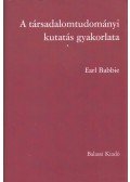 Earl Babbie - A társadalomtudományi kutatás gyakorlata