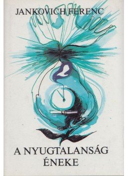 Jankovich Ferenc - A nyugtalanság éneke Jankovich Ferenc - A nyugtalanság éneke, Budapest 1987 antikvár könyv