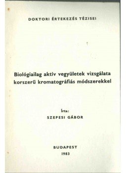 Szepesi Gábor - Biológiailag aktív vegyületek vizsgálata korszerű kromatográfiás módszerekkel, Budapest 1983 antikvár könyv