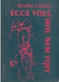 Bratka László - Ecce volt, hol nem volt