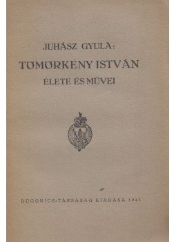 Juhász Gyula - Tömörkény István élete és művei Juhász Gyula - Tömörkény István élete és művei, 1941 antikvár könyv