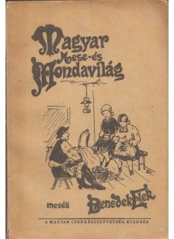 Benedek Elek - Magyar mese- és mondavilág Első kötet, Garfield, New Jersey 1953 antikvár könyv
