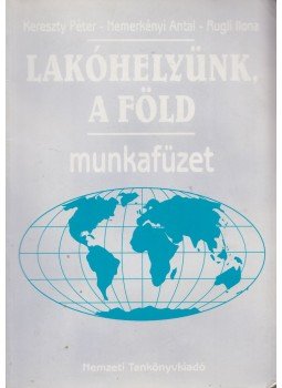 Kereszty Péter, Nemerkényi Antal, Rugli Ilona - Lakóhelyünk, a Föld - Munkafüzet Kereszty Péter, Nemerkényi Antal, Rugli Ilona - Lakóhelyünk, a Föld - Munkafüzet, Budapest 2001 antikvár könyv