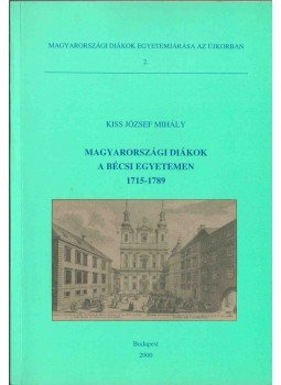 Kiss József Mihály - Magyarországi diákok a bécsi egyetemen 1715-1789, Budapest 2000 antikvár könyv
