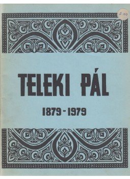 Dr. Major Dezső, Teleki Pál, Kovács Imre, Dr. Koszterszitz József - Teleki Pál 1879-1979 Dr. Major Dezső, Teleki Pál, Kovács Imre, Dr. Koszterszitz József - Teleki Pál 1879-1979, 1979 antikvár könyv