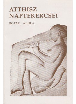 Botár Attila - Atthisz naptekercsei (dedikált) Botár Attila - Atthisz naptekercsei (dedikált), 0 antikvár könyv