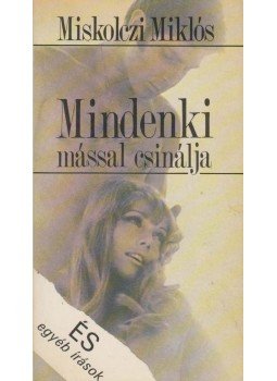 Miskolczi Miklós - Mindenki mással csinálja (dedikált) Miskolczi Miklós - Mindenki mással csinálja (dedikált), Budapest 1985 antikvár könyv
