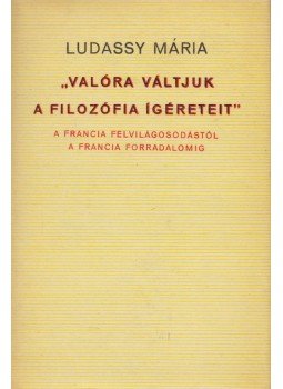 Ludassy Mária - "Valóra váltjuk a filozófia ígéreteit" Ludassy Mária - "Valóra váltjuk a filozófia ígéreteit", Budapest 1972 antikvár könyv