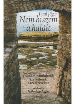 Paul Jäger - Nem hiszem a halált Paul Jäger - Nem hiszem a halált, Pápa 2019 antikvár könyv