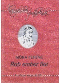Móra Ferenc - Rab ember fiai Móra Ferenc - Rab ember fiai, Nyíregyháza 2010 antikvár könyv