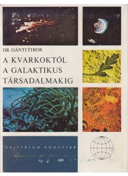 Dr. Gánti Tibor - A kvarkoktól a galaktikus társadalmakig (dedikált) Dr. Gánti Tibor - A kvarkoktól a galaktikus társadalmakig (dedikált), Budapest 1975 antikvár könyv