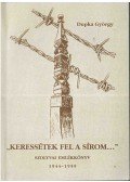 Dupka György - "Keressétek fel a sírom..."