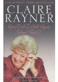 Claire Rayner - How Did I Get Here From There?