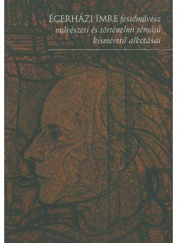  - Égerházi Imre festőművész művészeti és történelmi témájú kisméretű alkotásai,  2006 antikvár könyv