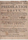 Illyés András,Illyés István - Megrövidittetet Ige. Az-az: Predikatios könyv. I. rész. / Fasciculus Miscellaneus. [kolligátum]