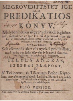 Illyés András, Illyés István - Megrövidittetet Ige. Az-az: Predikatios könyv. I. rész. / Fasciculus Miscellaneus. [kolligátum], Nagy-Szombat 1691 antikvár könyv
