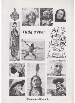 KÉZDI NAGY GÉZA (SZERK.) - A világ népei KÉZDI NAGY GÉZA (SZERK.) - A világ népei, Etyek 2003 antikvár könyv
