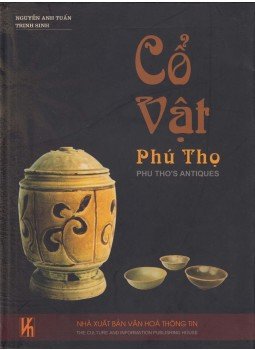 Nguyen Anh Tuan, Trinh Sinh - Cổ Vật Phú Thọ Nguyen Anh Tuan, Trinh Sinh - Cổ Vật Phú Thọ, Hanoi 2005 antikvár könyv