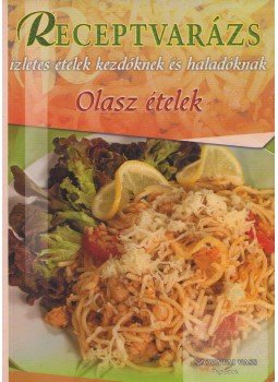 Szovátai Vass - Receptvarázs - Olasz ételek Szovátai Vass - Receptvarázs - Olasz ételek, 2008 antikvár könyv