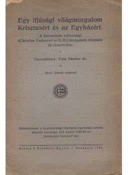Csia Sándor - Egy ifjúsági világmozgalom Krisztusért és az Egyházért Csia Sándor - Egy ifjúsági világmozgalom Krisztusért és az Egyházért, Budapest 1929 antikvár könyv