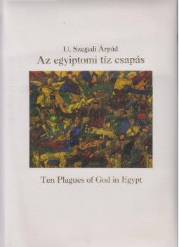 U. Szegedi Árpád - Az egyiptomi tíz csapás (aláírt) U. Szegedi Árpád - Az egyiptomi tíz csapás (aláírt), 0 antikvár könyv