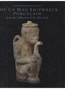 Fajcsák Györgyi, Jelen János, Nguyen Dính Chien - The Ca Mau Shipwreck Porcelain (1723-1735) I. Fajcsák Györgyi, Jelen János, Nguyen Dính Chien - The Ca Mau Shipwreck Porcelain (1723-1735) I., Budapest 2009 antikvár könyv