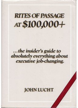 John Lucht - Rites of Passage at $100,000+: The Insider's Guide to Absolutely Everything About Executive Job-Changing, New York 1991 antikvár könyv