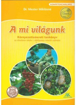 Dr. Mester Miklósné - A mi világunk 1. osztály Dr. Mester Miklósné - A mi világunk 1. osztály, Celldömölk 2011 antikvár könyv