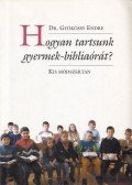 Gyökössy Endre - Hogyan tartsunk gyermekbibliaórát?