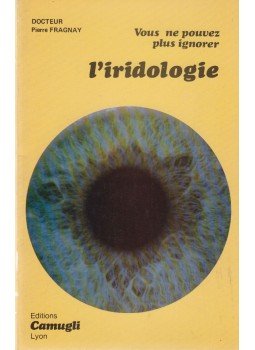 Pierre Fragnay - Vous ne pouvez plus ignorer l'iridologie Pierre Fragnay - Vous ne pouvez plus ignorer l'iridologie, Lyon 1979 antikvár könyv