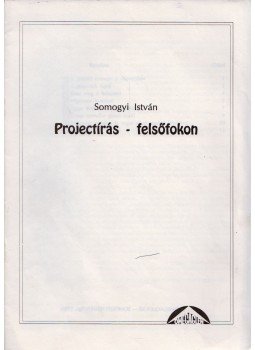 Somogyi István - Projectírás - felsőfokon Somogyi István - Projectírás - felsőfokon, Budapest 1990 antikvár könyv