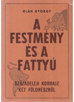 Oláh György - A festmény és a fattyú Oláh György - A festmény és a fattyú, München 1979 antikvár könyv