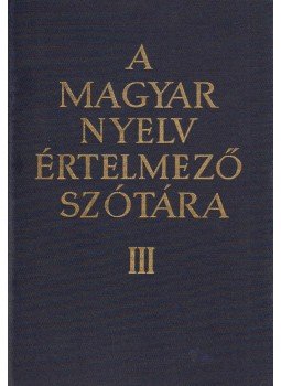 - A magyar nyelv értelmező szótára III. - A magyar nyelv értelmező szótára III., Budapest 1965 antikvár könyv