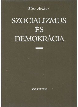 Kiss Arthur - Szocializmus és demokrácia, Budapest 1988 antikvár könyv
