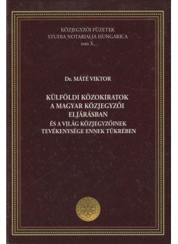 Dr. Máté Viktor - Külföldi közokiratok a magyar közjegyzői eljárásban és a világ közjegyzőinek tevékenysége ennek tükrében, Budapest 2011 antikvár könyv