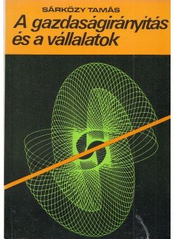 Sárközy Tamás - A gazdaságirányítás és a vállalatok Sárközy Tamás - A gazdaságirányítás és a vállalatok, Budapest 1979 antikvár könyv