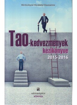 Böröczkyné Verebélyi Zsuzsanna - Tao-kedvezmények kézikönyve (2015-2016) Böröczkyné Verebélyi Zsuzsanna - Tao-kedvezmények kézikönyve (2015-2016), Kecskemét 2016 antikvár könyv