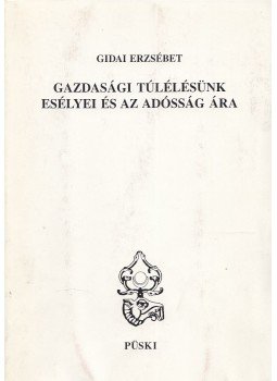 Gidai Erzsébet - Gazdasági túlélésünk esélyei és az adósság ára (Dedikált) Gidai Erzsébet - Gazdasági túlélésünk esélyei és az adósság ára (Dedikált), Budapest 1996 antikvár könyv